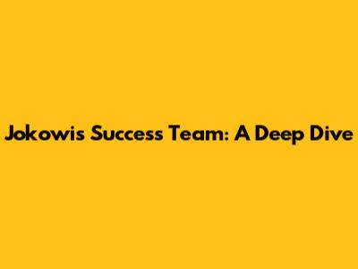 Jokowi's Success Team: A Deep Dive