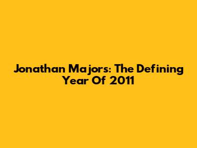 Jonathan Majors: The Defining Year Of 2011