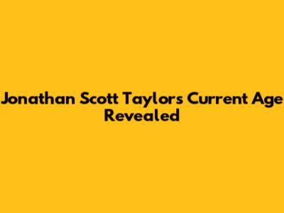 Jonathan Scott Taylor's Current Age Revealed