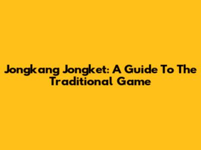 Jongkang Jongket: A Guide To The Traditional Game