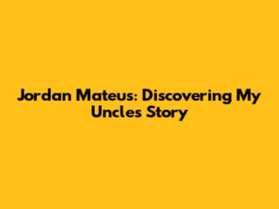 Jordan Mateus: Discovering My Uncle's Story