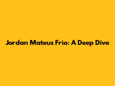 Jordan Mateus Frio: A Deep Dive