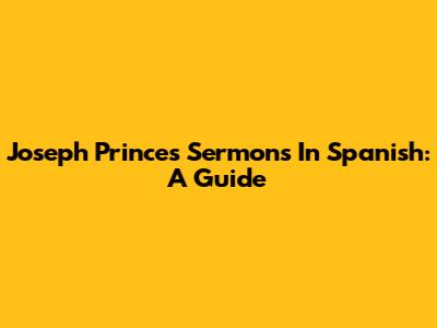 Joseph Prince's Sermons In Spanish: A Guide