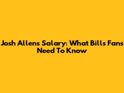 Josh Allen's Salary: What Bills Fans Need To Know