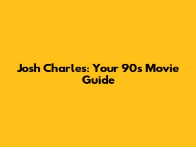 Josh Charles: Your 90s Movie Guide