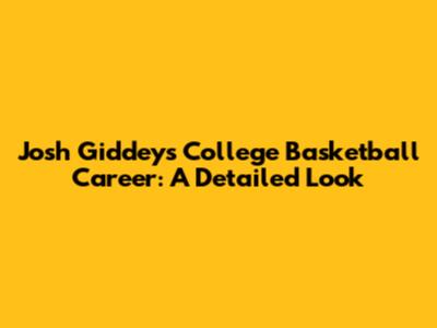 Josh Giddey's College Basketball Career: A Detailed Look