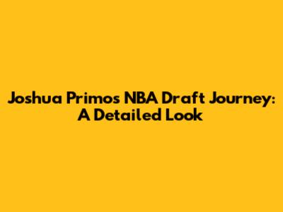 Joshua Primo's NBA Draft Journey: A Detailed Look
