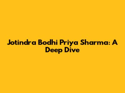 Jotindra Bodhi Priya Sharma: A Deep Dive