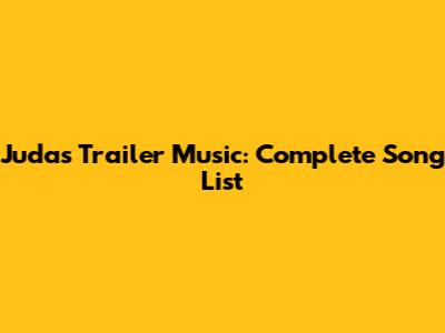 Judas Trailer Music: Complete Song List