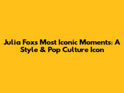 Julia Fox's Most Iconic Moments: A Style & Pop Culture Icon