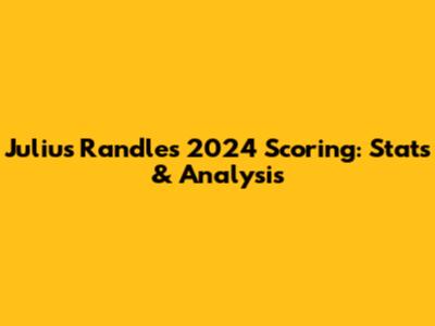 Julius Randle's 2024 Scoring: Stats & Analysis