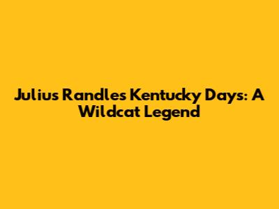 Julius Randle's Kentucky Days: A Wildcat Legend