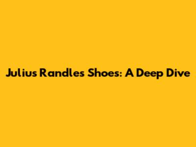 Julius Randle's Shoes: A Deep Dive