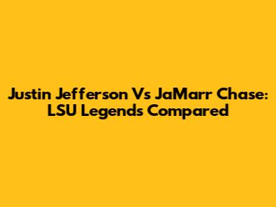 Justin Jefferson Vs Ja'Marr Chase: LSU Legends Compared