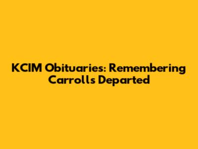 KCIM Obituaries: Remembering Carroll's Departed
