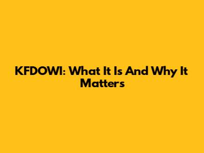 KFDOWI: What It Is And Why It Matters