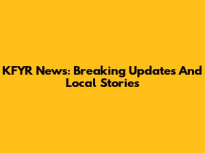 KFYR News: Breaking Updates And Local Stories
