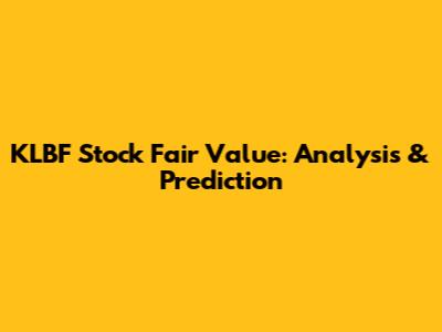 KLBF Stock Fair Value: Analysis & Prediction