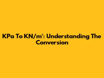 KPa To KN/m²: Understanding The Conversion