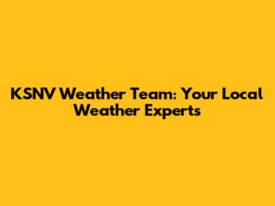 KSNV Weather Team: Your Local Weather Experts