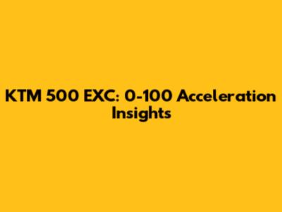 KTM 500 EXC: 0-100 Acceleration Insights