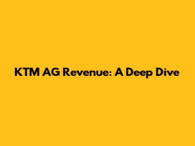 KTM AG Revenue: A Deep Dive