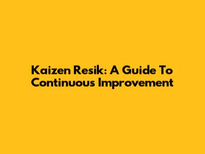 Kaizen Resik: A Guide To Continuous Improvement