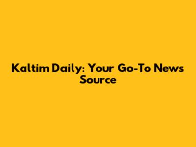 Kaltim Daily: Your Go-To News Source