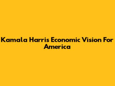 Kamala Harris' Economic Vision For America