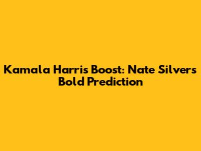 Kamala Harris Boost: Nate Silver's Bold Prediction