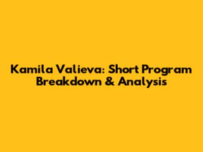 Kamila Valieva: Short Program Breakdown & Analysis