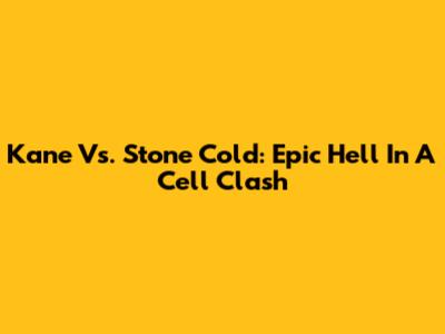 Kane Vs. Stone Cold: Epic Hell In A Cell Clash
