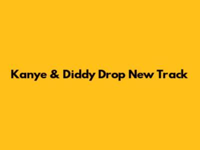 Kanye & Diddy Drop New Track