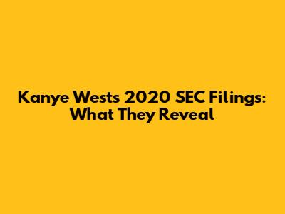 Kanye West's 2020 SEC Filings: What They Reveal