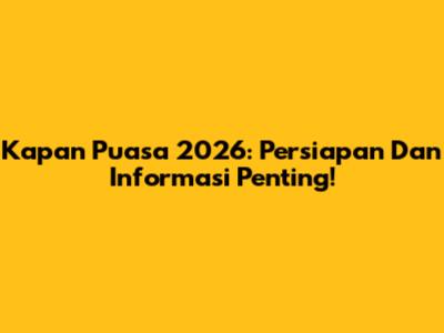 Kapan Puasa 2026: Persiapan Dan Informasi Penting!