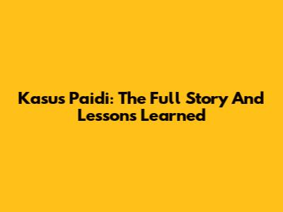 Kasus Paidi: The Full Story And Lessons Learned