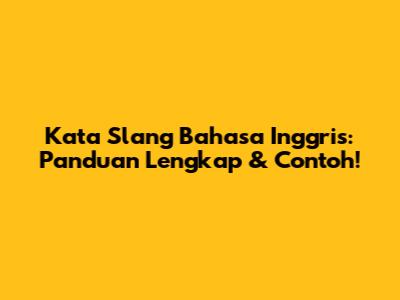 Kata Slang Bahasa Inggris: Panduan Lengkap & Contoh!