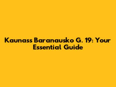 Kaunas's Baranausko G. 19: Your Essential Guide