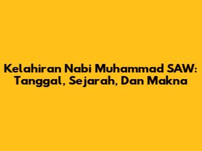 Kelahiran Nabi Muhammad SAW: Tanggal, Sejarah, Dan Makna