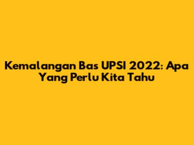 Kemalangan Bas UPSI 2022: Apa Yang Perlu Kita Tahu