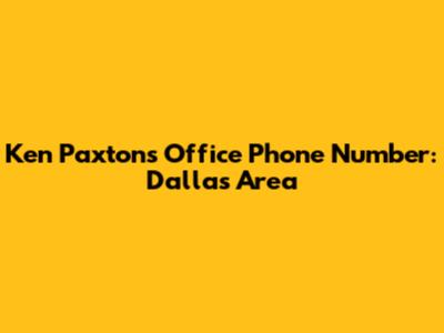 Ken Paxton's Office Phone Number: Dallas Area