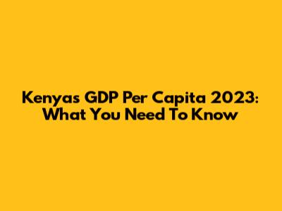 Kenya's GDP Per Capita 2023: What You Need To Know