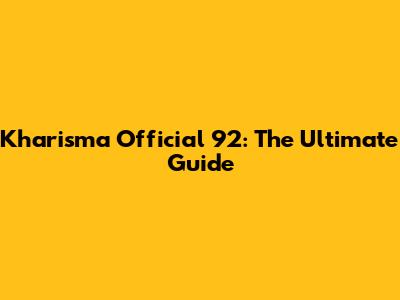 Kharisma Official 92: The Ultimate Guide