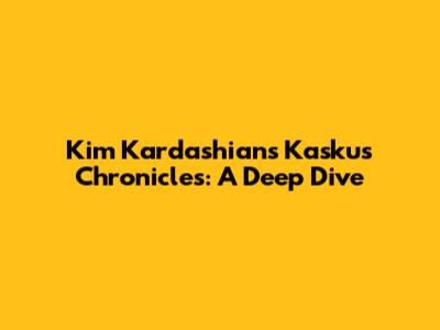 Kim Kardashian's Kaskus Chronicles: A Deep Dive