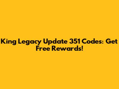King Legacy Update 351 Codes: Get Free Rewards!