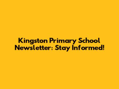 Kingston Primary School Newsletter: Stay Informed!