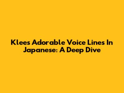 Klee's Adorable Voice Lines In Japanese: A Deep Dive