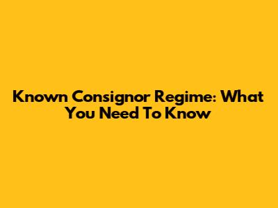 Known Consignor Regime: What You Need To Know