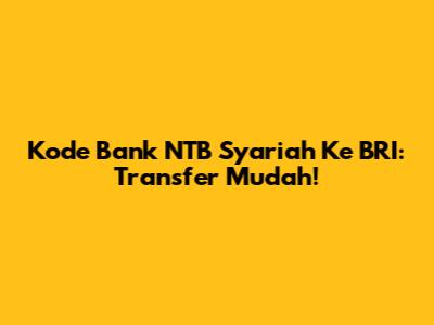 Kode Bank NTB Syariah Ke BRI: Transfer Mudah!