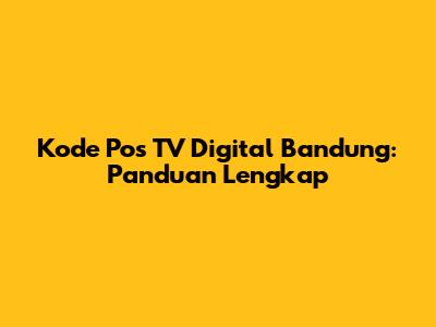 Kode Pos TV Digital Bandung: Panduan Lengkap